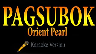 Orient Pearl - PAGSUBOK  (Karaoke)