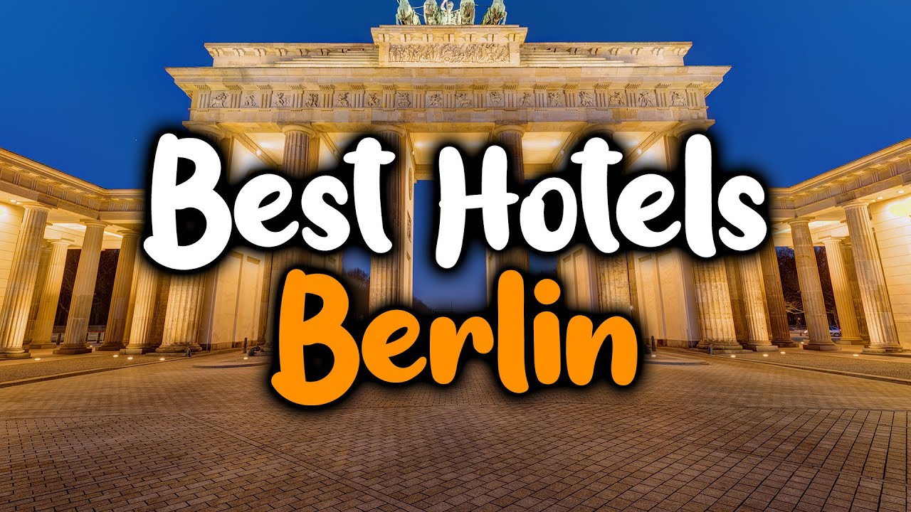 Best Hotels In Berlin, Germany - For Families, Couples, Work Trips, Luxury & Budget