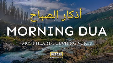 Very Relaxing Morning Dua For Protection | Blessings | Rizq | Tasbih أذكار الصباح Full amazing voice