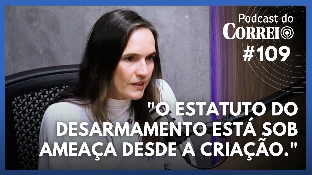 #109 - Carolina Ricardo alerta para ataques ao Estatuto do Desarmamento no Congresso - 