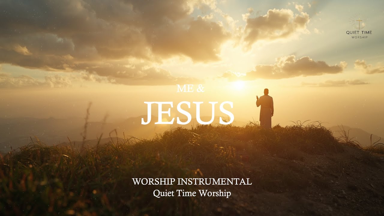 ME & JESUS - Soaking Instrumental Worship Music for Prayer & Quiet Time ...