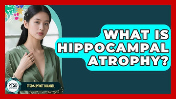 What Is Hippocampal Atrophy? - PTSD Support Channel
