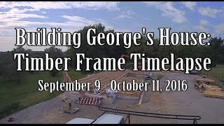 Building George's House: Timber Frame Timelapse