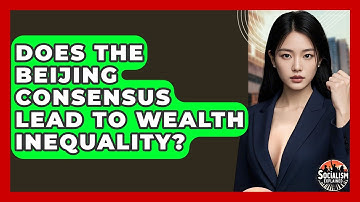 Does The Beijing Consensus Lead To Wealth Inequality? - Socialism Explained