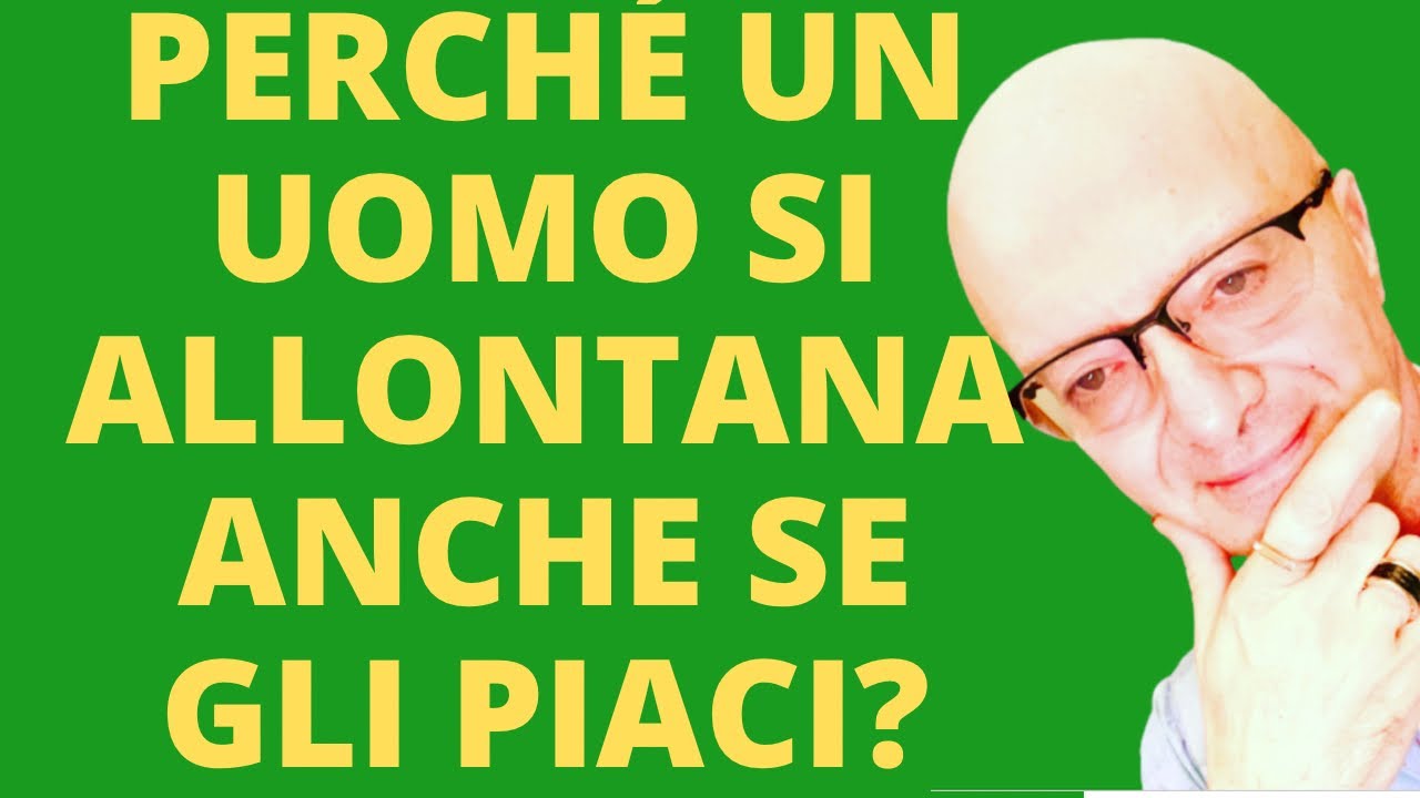 PERCHÉ UN UOMO SI ALLONTANA ANCHE SE GLI PIACI? - YouTube