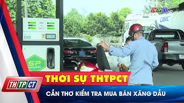 Cần Thơ kiểm tra mua bán xăng dầu | Cần Thơ TV