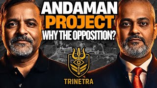 Andaman U0026 Nicobar Project  Why The Opposition I Col Ajay Raina U0026 Aadi On Trinetra