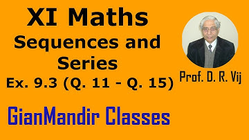 XI Maths | Sequences and Series | Ex. 9.3  (Q. 11 to Q. 15) by Divya Ma