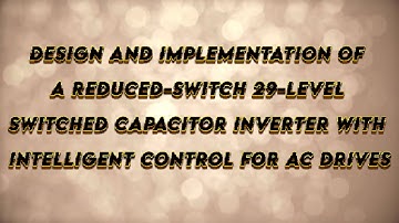 DESIGN AND IMPLEMENTATION OF A REDUCED SWITCH 29 LEVEL SWITCHED CAPACITOR INVERTER WITH INTELLIGENT
