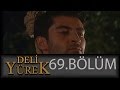 Deli Yürek 69 Bölüm Tek Part İzle HD 
