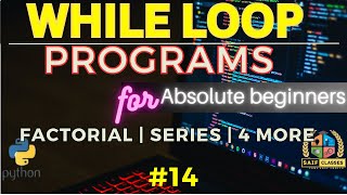 14 Solved While Loop programs for absolute beginner | Sum of Series | Factorial| Table | Hindi Urdu