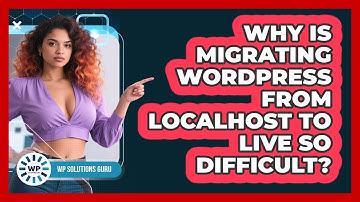 Why Is Migrating WordPress From Localhost To Live So Difficult? - WP Solutions Guru