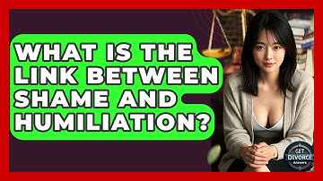 What Is The Link Between Shame And Humiliation? - Get Divorce Answers