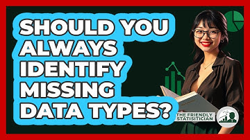 Should You Always Identify Missing Data Types?