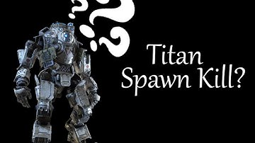 Titan Spawn Kill? - TitanFall