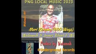 Meri Kerema (600 Ways) Walumah ft W-A x James Blunt @ Underground Records..Prodz by Walumah