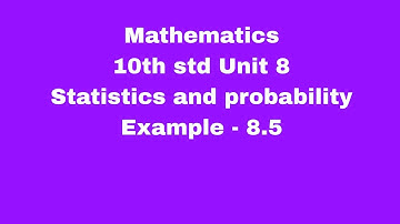 Mathematics|| Statistics and Probability|| UNIT 8 || X STD|| PART 6|| Example 8.5 sum |