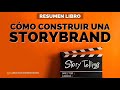 Cómo Construir Una StoryBrand - Un Resumen de Libros para Emprendedores