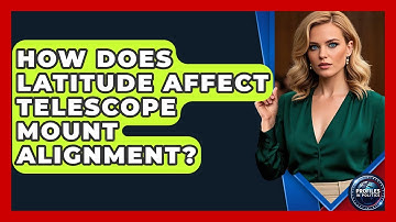 How Does Latitude Affect Telescope Mount Alignment? - Profiles in Politics