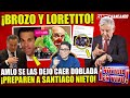 AMLO ¡SE LAS DEJÓ CAER DOBLADA! SANTIAGO NIETO DEBERÍA INVESTIGAR A LORETITO Y A BROZO POR ESTO