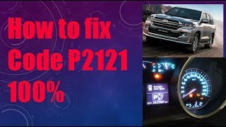 How to fix code P2121 Toyota Land cruiser 2018 100%,solve code P2121 100%,