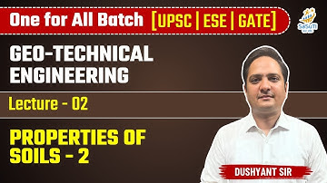 L-2 | Properties of Soils-2 | Geo-Technical Engineering By Dushyant Sir #ese2025