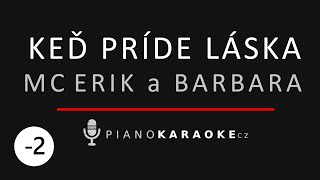 Mc Erik a Barbara - Keď príde láska (Nižší tónina) | Piano Karaoke Instrumental