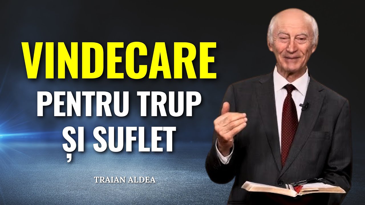 Traian Aldea - Vindecare pentru trup și suflet în timpul sfârșitului - predici creștine