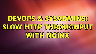 Celebrity DevOps & SysAdmins: Slow HTTP Throughput with NGinx Wealth