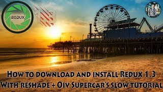 How to download and install REDUX 1.3 With Reshade's   OIV SuperCars without any error slow tutorial