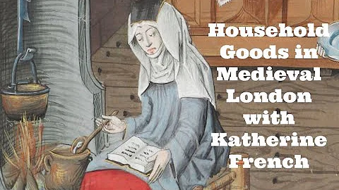 Household Goods in Medieval London with Katherine ...