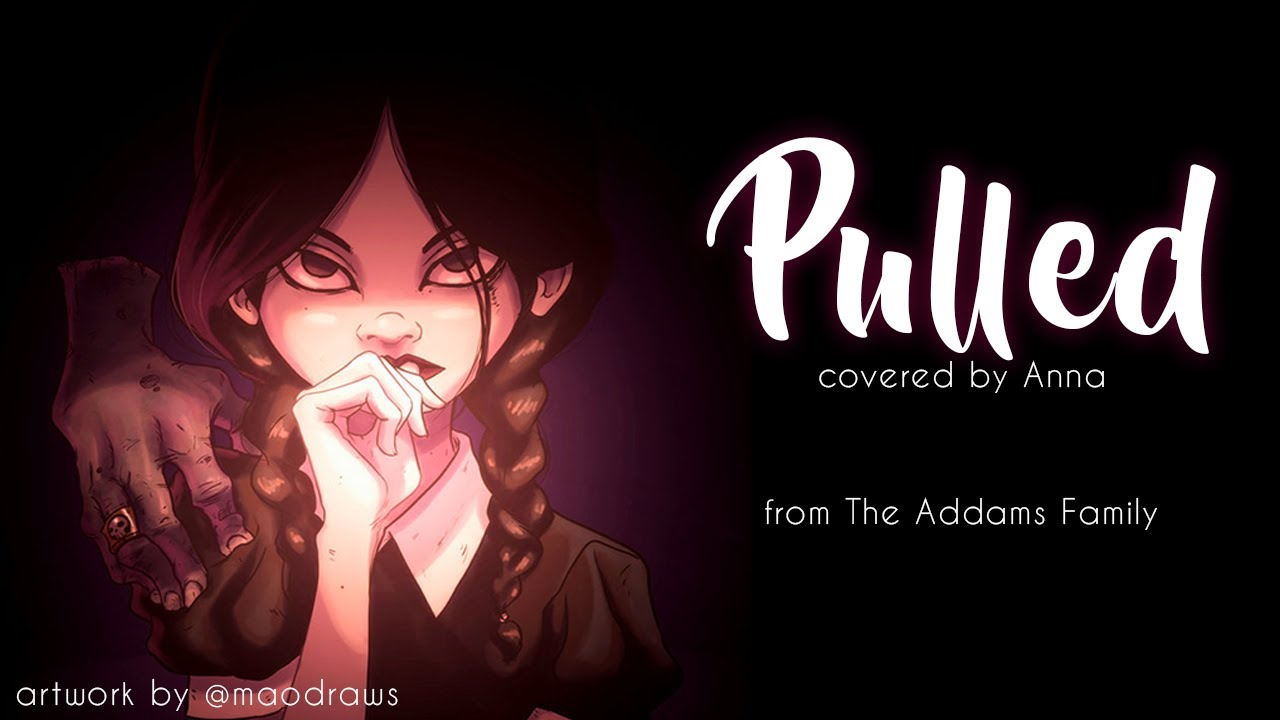 Pulled (The Addams Family) 【covered by Anna】