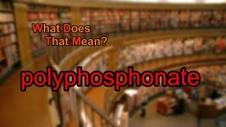 What does polyphosphonate mean