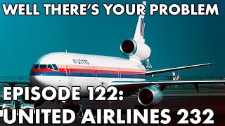 Well There's Your Problem | Episode 122: United Airlines Flight 232