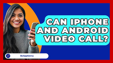 Can iPhone And Android Video Call? - Be App Savvy