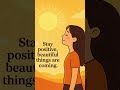 Stay Positive 🌞 | Beautiful Things Are Coming | Motivational Quotes #shorts