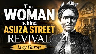 THE WOMAN BEHIND AZUSA STREET REVIVAL | The Untold Story of Lucy Farrow