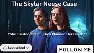 Famous The Shocking Murder of Skylar Neese: Betrayed by Her Best Friends Wealth