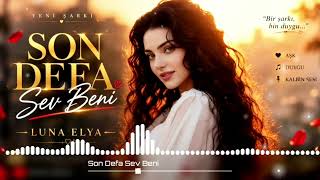 LUNA ELYA - Son Defa Sev Beni ❤️ | Yeni Türkçe Aşk Şarkısı 2026