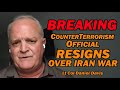 BREAKING: CounterTerrorism Official RESIGNS OVER IRAN WAR /Lt Col Daniel Davis