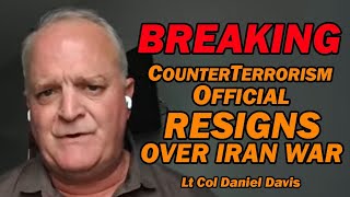 BREAKING: CounterTerrorism Official RESIGNS OVER IRAN WAR /Lt Col Daniel Davis