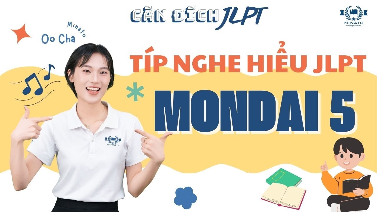 Típ TĂNG ĐIỂM nghe hiểu JLPT Mondai 5 - Cán đích JLPT cùng Minato