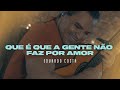 QUE É QUE A GENTE NÃO FAZ POR AMOR | Eduardo Costa ( #40tena)