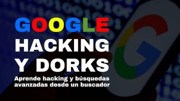 Google Hacking y Dorks | Hacking y búsquedas avanzadas
