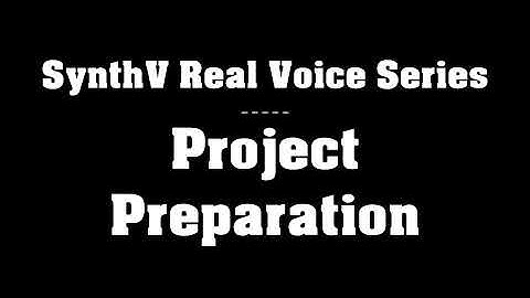 SynthV Real Voice Series - chapter I - Project Preparation