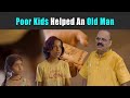 Poor kids helped an old man  rohit r gaba