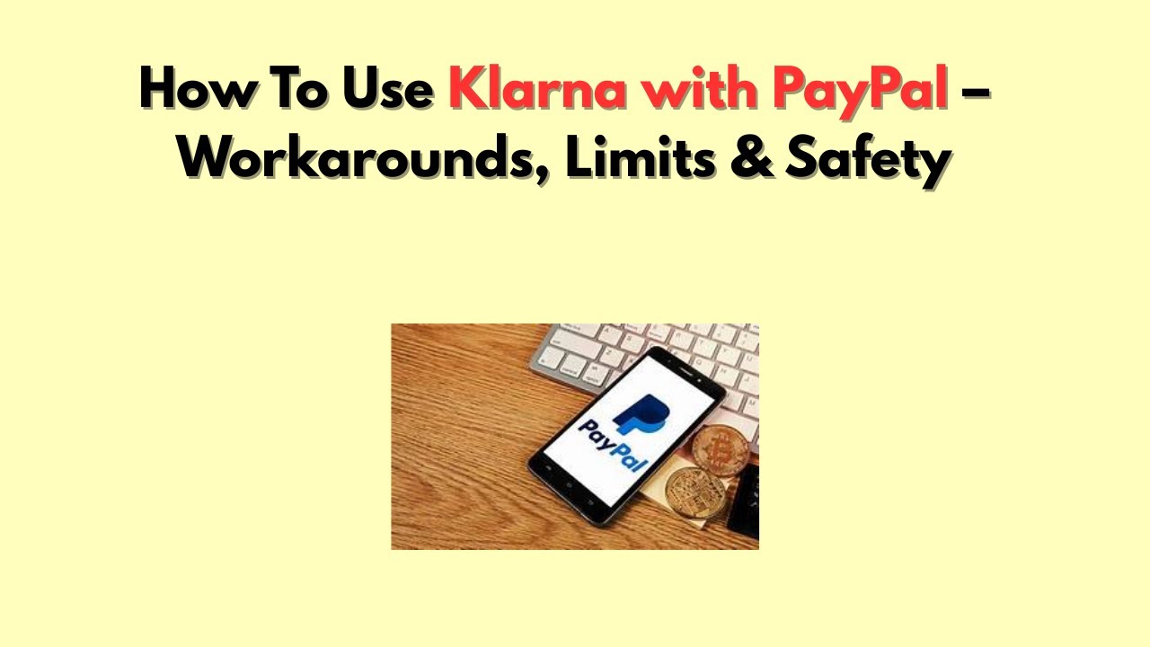 Как использовать Klarna с PayPal — обходные пути, ограничения и безопасность.