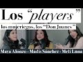 Los "Players", los mujeriegos, los "Don Juan" - Maya Alonzo, Madis Sánchez y Melissa Luna #Expuestas