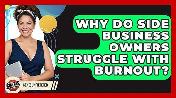 Why Do Side Business Owners Struggle With Burnout? - Gen Z Unfiltered
