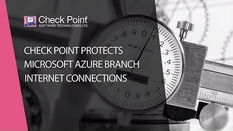 Check Point Protects Branch Office Microsoft Azure Internet and SaaS Applications from Cyber Attacks